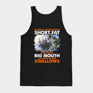 It is doesn't matter short fat and has a big mouth as long as she swallows Tank Top